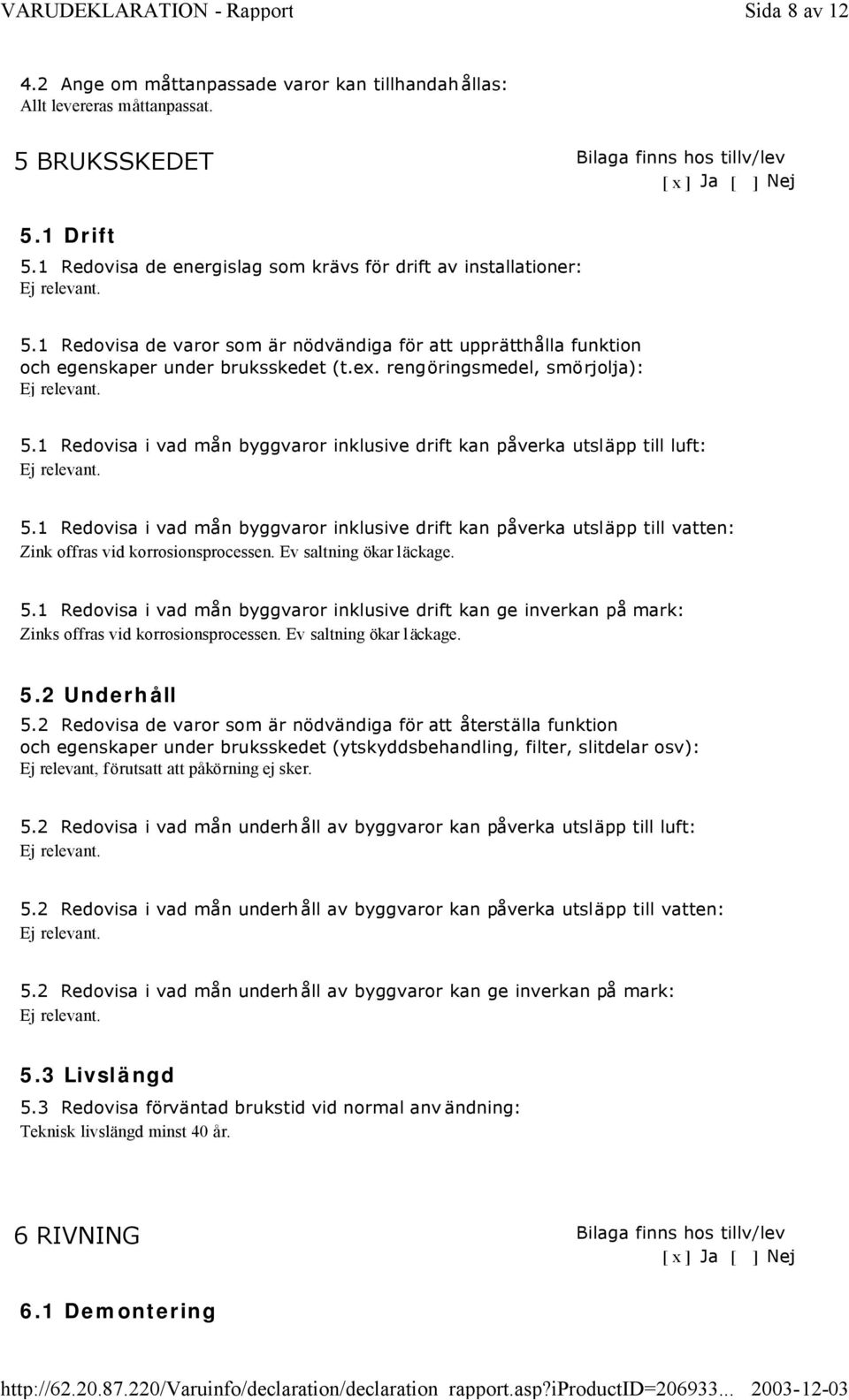 rengöringsmedel, smörjolja): 5.1 Redovisa i vad mån byggvaror inklusive drift kan påverka utsläpp till luft: 5.