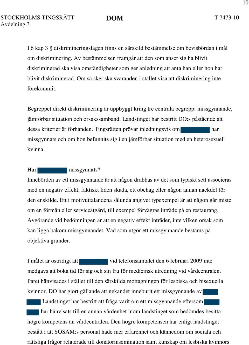 Om så sker ska svaranden i stället visa att diskriminering inte förekommit. Begreppet direkt diskriminering är uppbyggt kring tre centrala begrepp: missgynnande, jämförbar situation och orsakssamband.