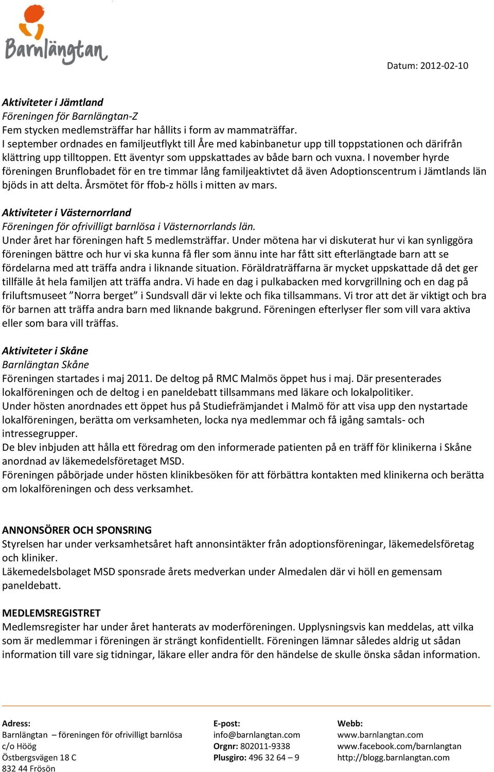 I november hyrde föreningen Brunflobadet för en tre timmar lång familjeaktivtet då även Adoptionscentrum i Jämtlands län bjöds in att delta. Årsmötet för ffob-z hölls i mitten av mars.