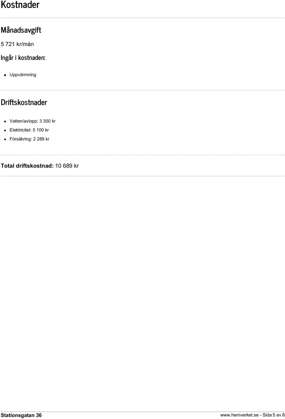 Vatten/avlopp: 3 300 kr Elektricitet: 5 100 kr