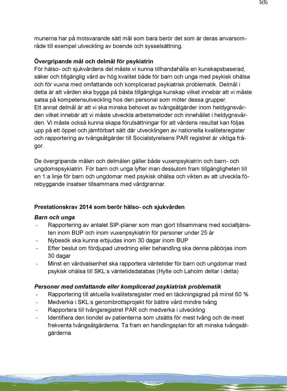 psykisk ohälsa och för vuxna med omfattande och komplicerad psykiatrisk problematik.