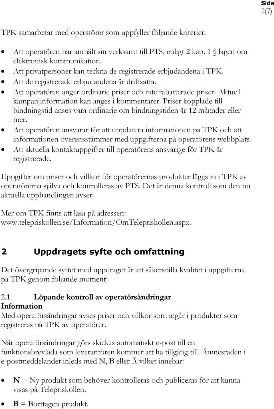 Aktuell kampanjinformation kan anges i kommentarer. Priser kopplade till bindningstid anses vara ordinarie om bindningstiden är 12 månader eller mer.