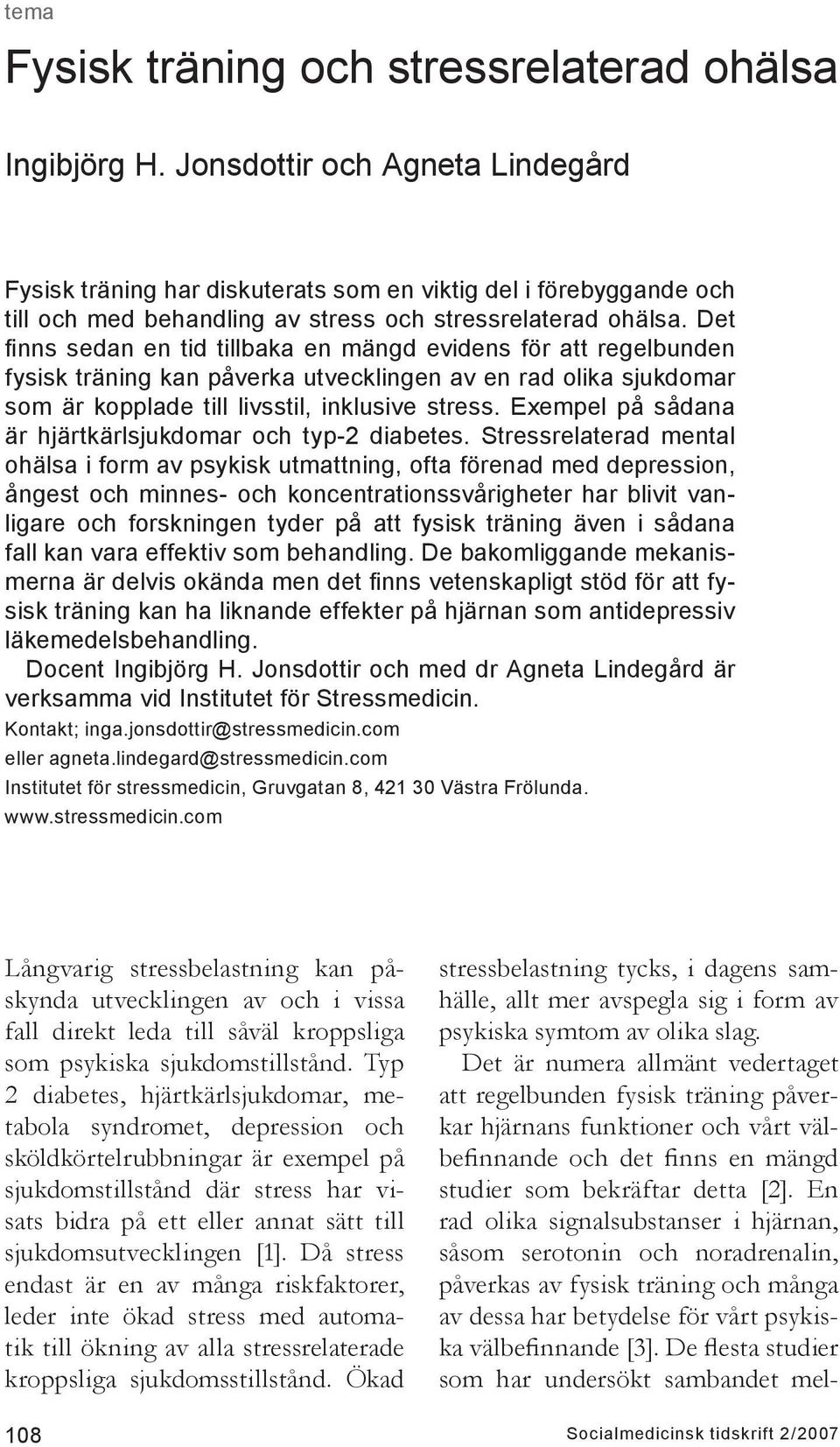 Det finns sedan en tid tillbaka en mängd evidens för att regelbunden fysisk träning kan påverka utvecklingen av en rad olika sjukdomar som är kopplade till livsstil, inklusive stress.