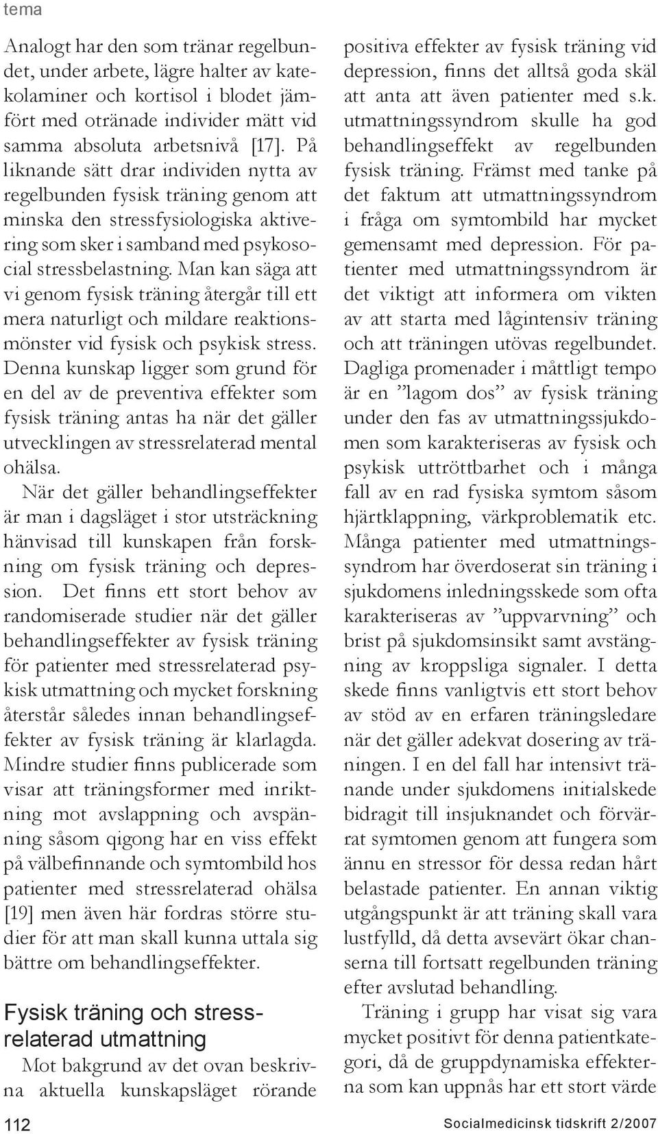 Man kan säga att vi genom fysisk träning återgår till ett mera naturligt och mildare reaktionsmönster vid fysisk och psykisk stress.