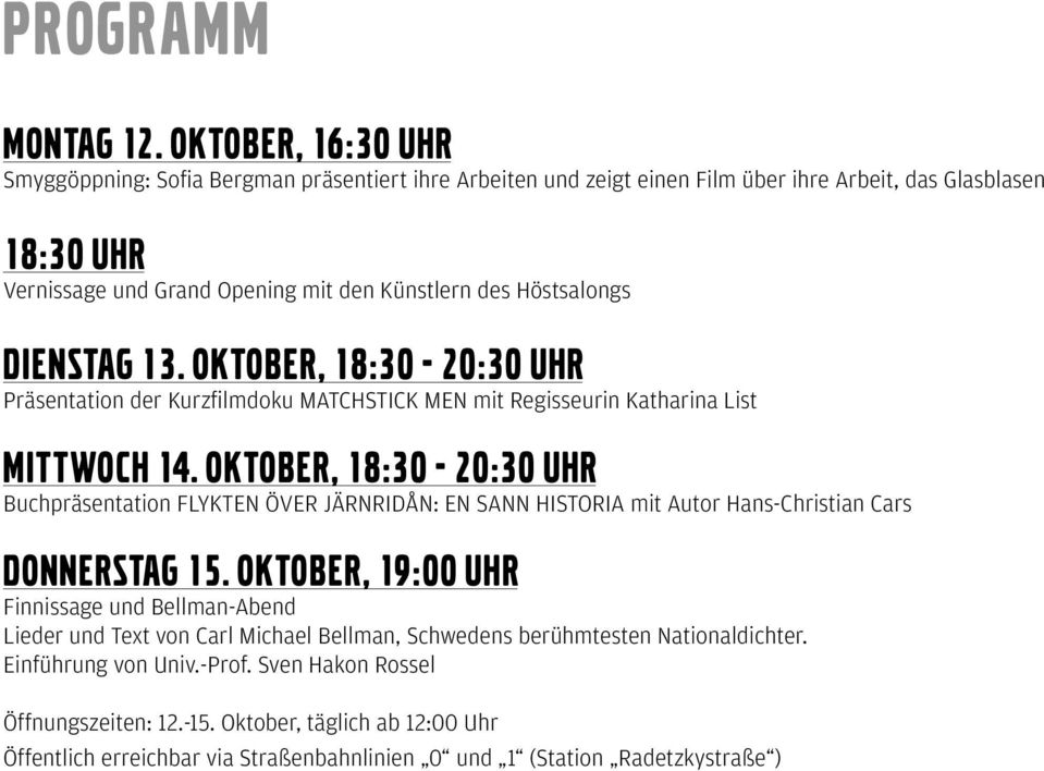 Höstsalongs DIENSTAG 13. OKTOBER, 18:30-20:30 UHR Präsentation der Kurzfilmdoku MATCHSTICK MEN mit Regisseurin Katharina List MITTWOCH 14.