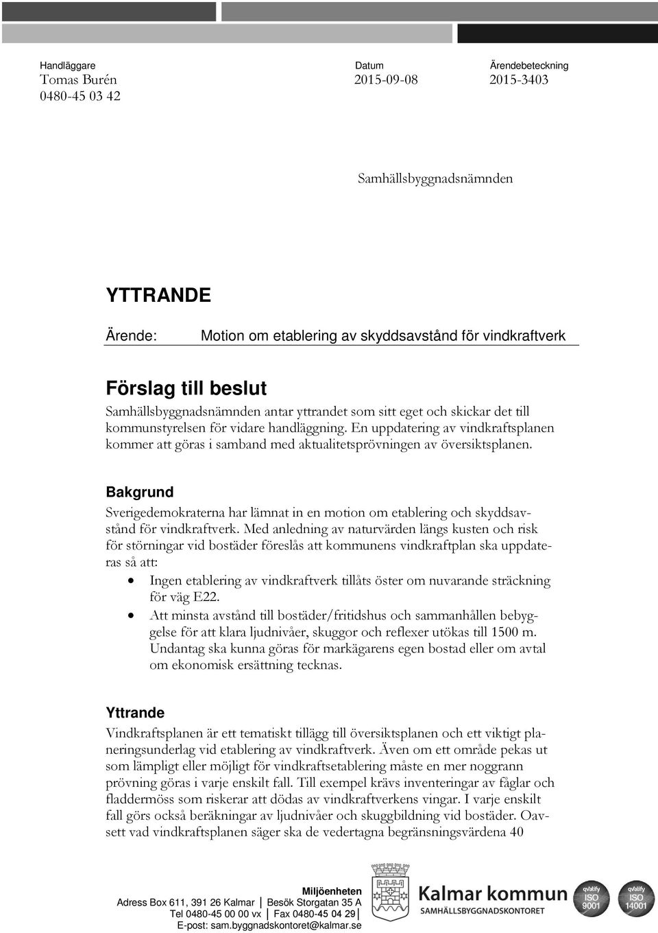 En uppdatering av vindkraftsplanen kommer att göras i samband med aktualitetsprövningen av översiktsplanen.