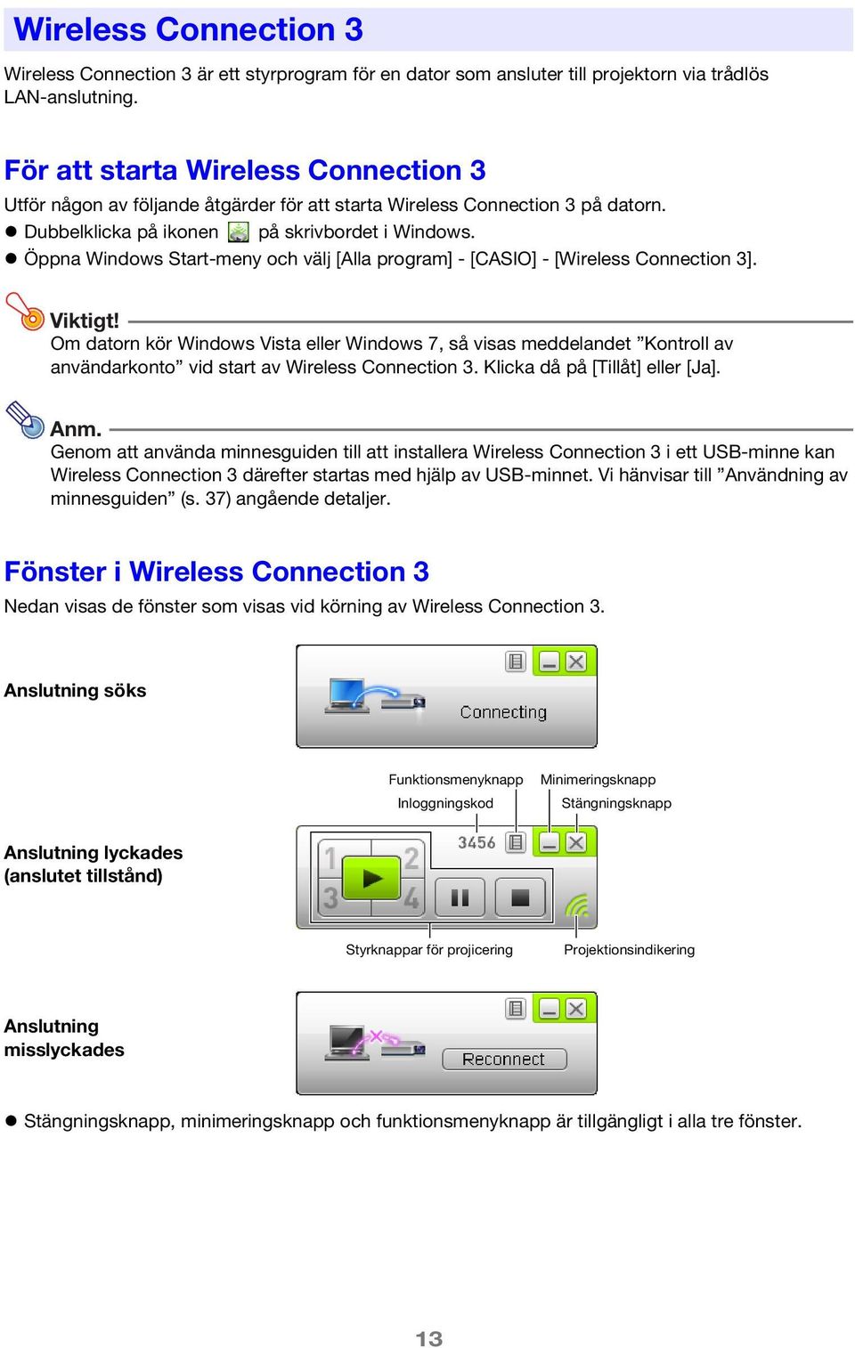 Öppna Windows Start-meny och välj [Alla program] - [CASIO] - [Wireless Connection 3]. Viktigt!