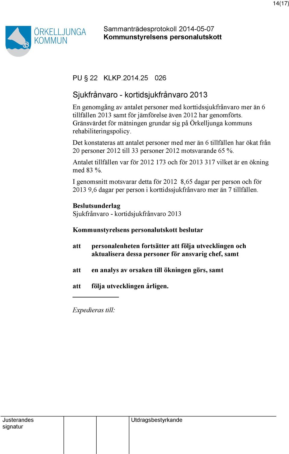 Det konstateras att antalet personer med mer än 6 tillfällen har ökat från 20 personer 2012 till 33 personer 2012 motsvarande 65 %.