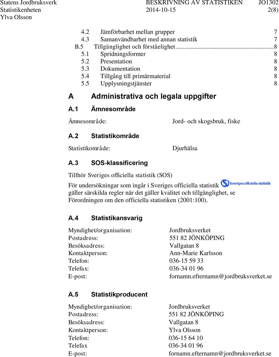 2 Statistikområde Jord- och skogsbruk, fiske Statistikområde: Djurhälsa A.