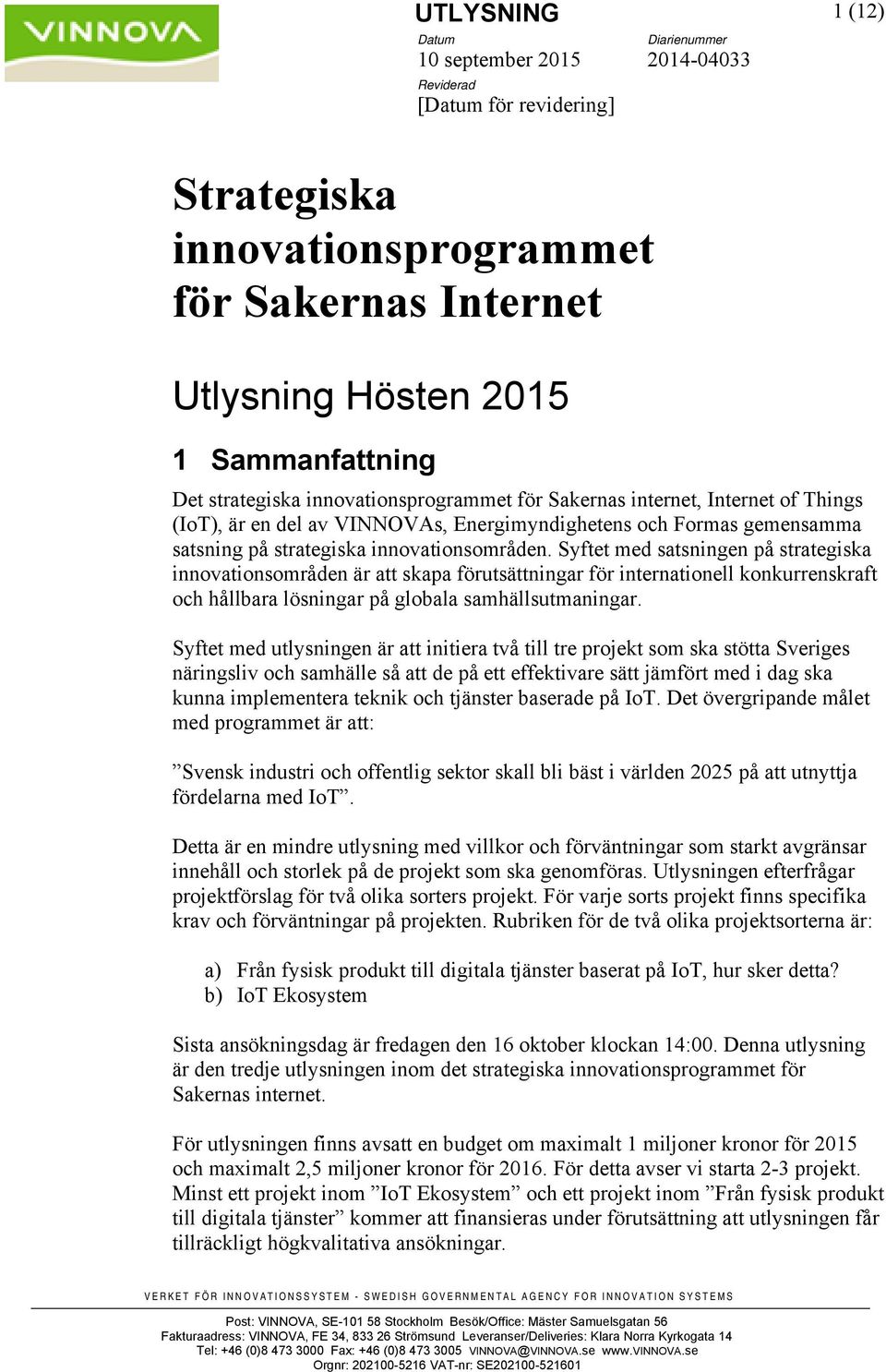 Syftet med satsningen på strategiska innovationsområden är att skapa förutsättningar för internationell konkurrenskraft och hållbara lösningar på globala samhällsutmaningar.