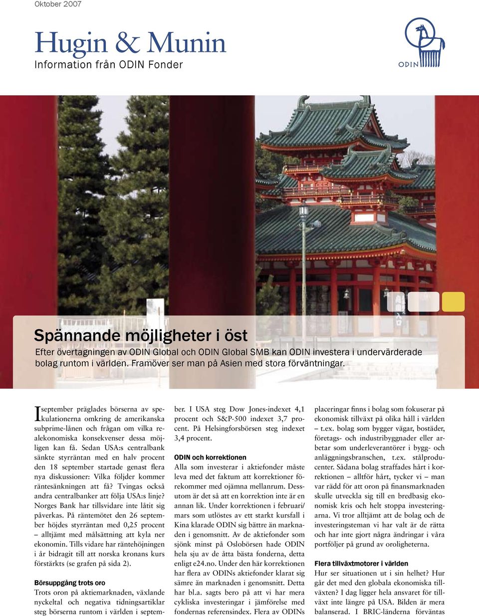 september präglades börserna av spekulationerna omkring de amerikanska I subprime-lånen och frågan om vilka realekonomiska konsekvenser dessa möjligen kan få.