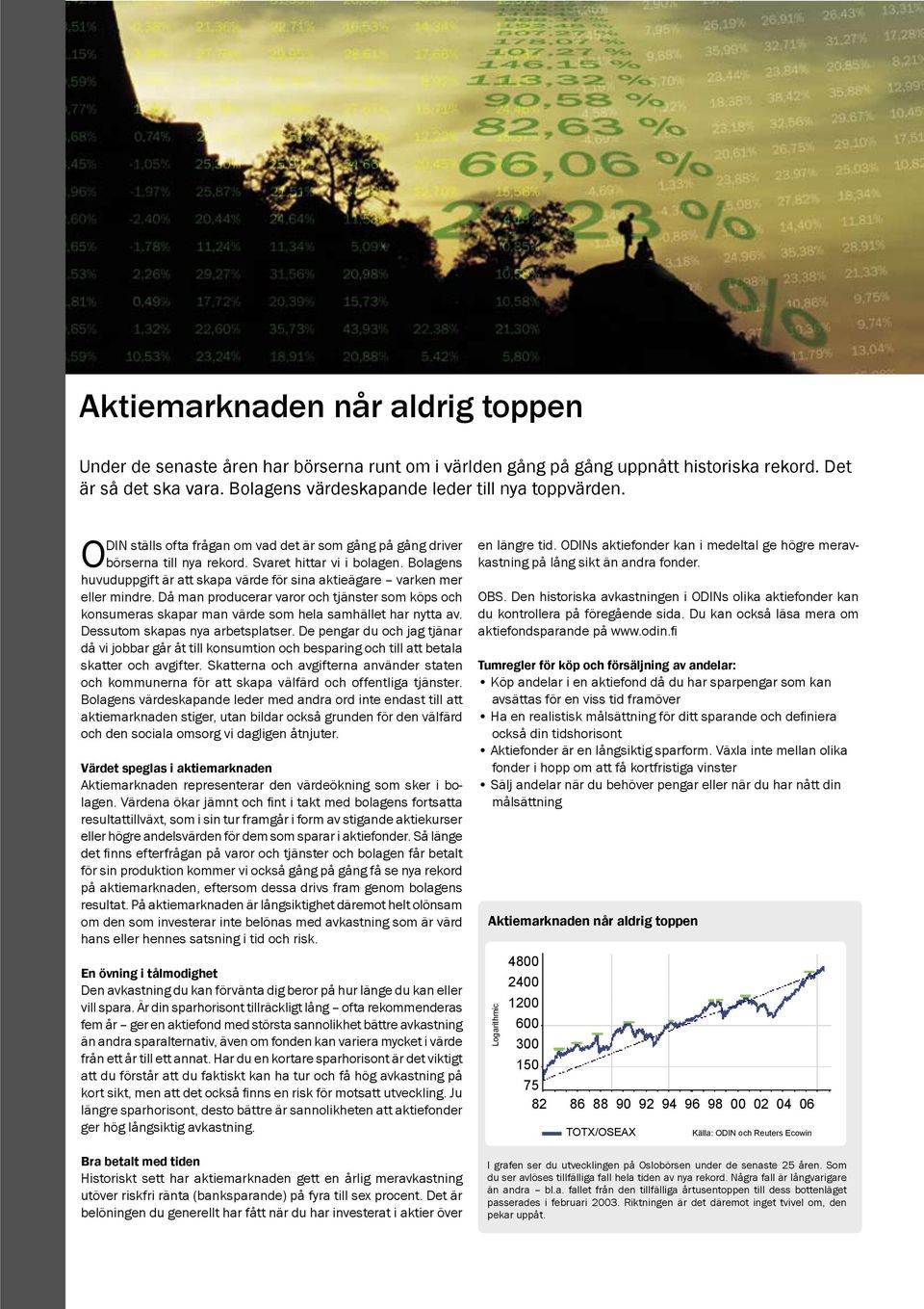 Bolagens huvuduppgift är att skapa värde för sina aktieägare varken mer eller mindre. Då man producerar varor och tjänster som köps och konsumeras skapar man värde som hela samhället har nytta av.