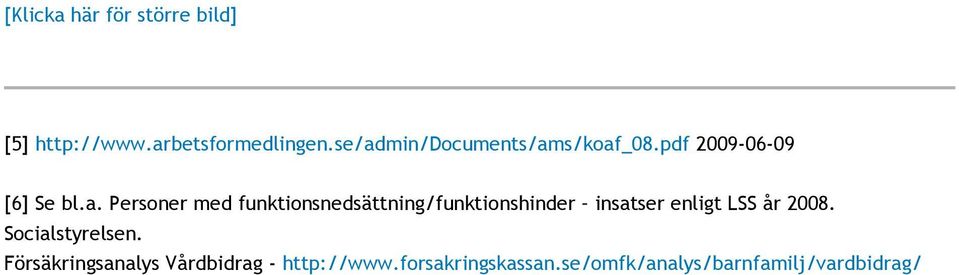 funktionsnedsättning/funktionshinder insatser enligt LSS år 2008.