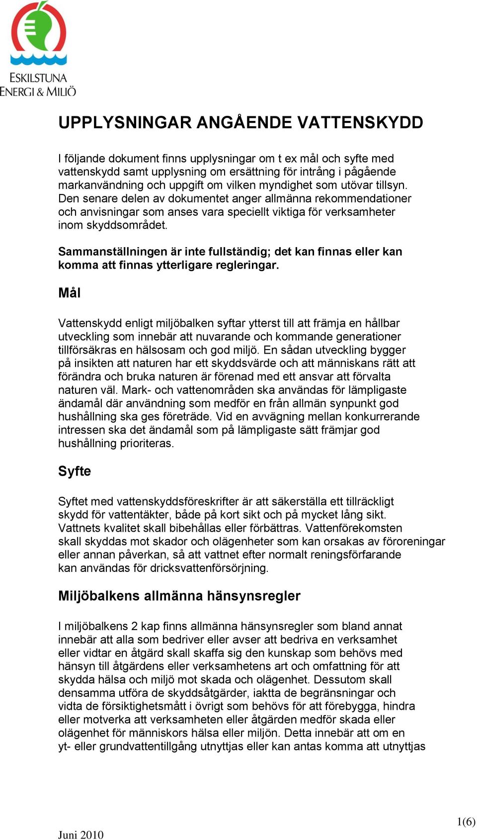 Sammanställningen är inte fullständig; det kan finnas eller kan komma att finnas ytterligare regleringar.