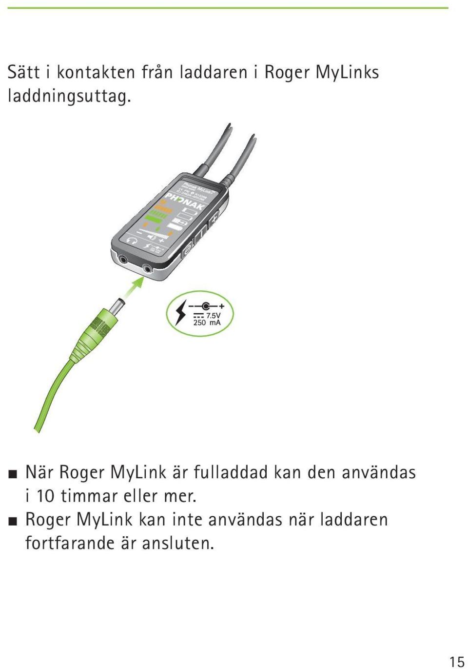 J När Roger MyLink är fulladdad kan den användas i