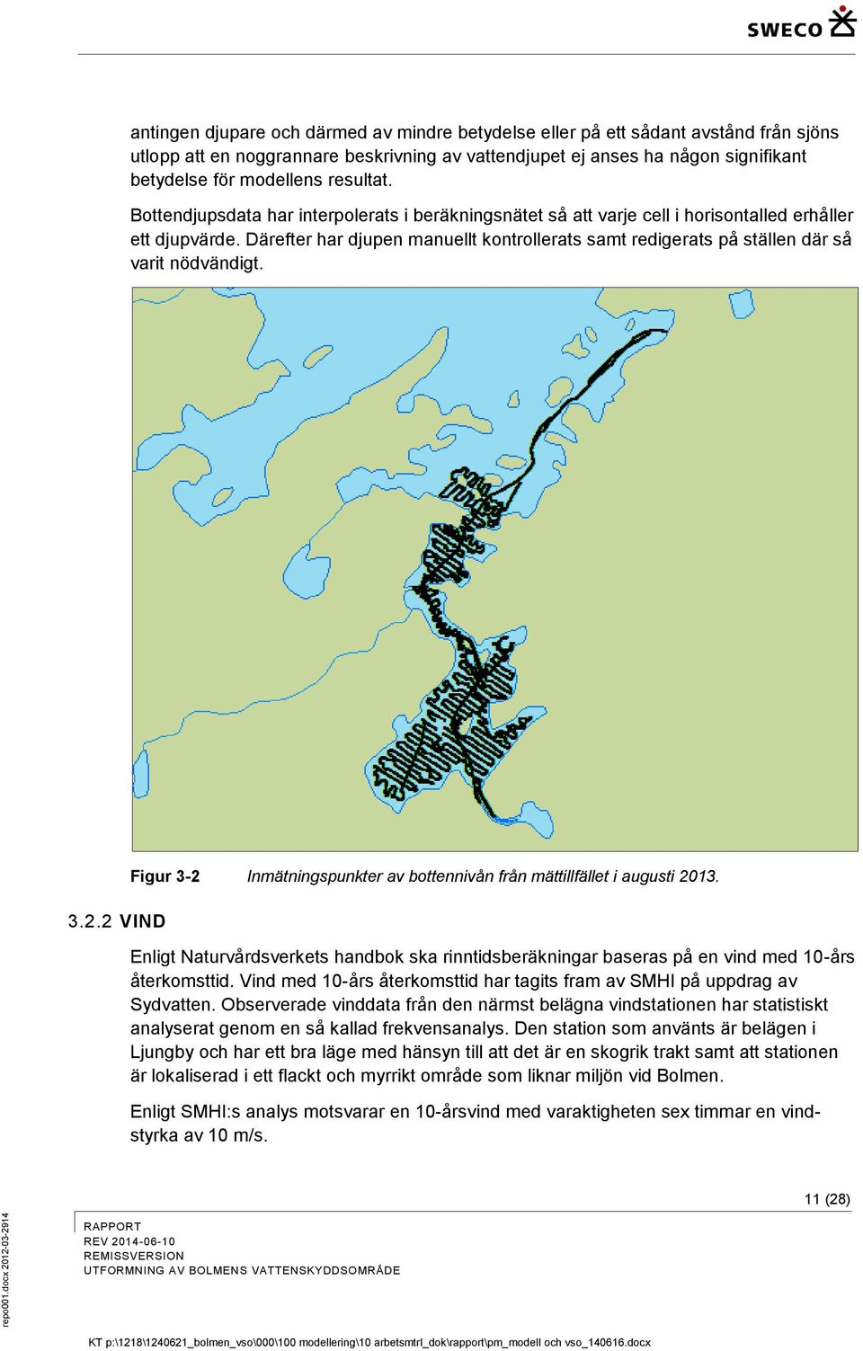 Därefter har djupen manuellt kontrollerats samt redigerats på ställen där så varit nödvändigt. 3.2.2 VIND Figur 3-2 Inmätningspunkter av bottennivån från mättillfället i augusti 2013.