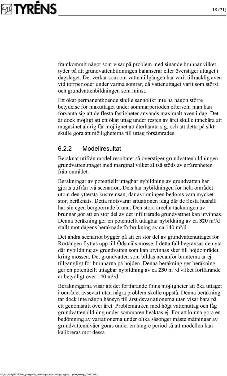 Ett ökat permanentboende skulle sannolikt inte ha någon större betydelse för maxuttaget under sommarperioden eftersom man kan förvänta sig att de flesta fastigheter används maximalt även i dag.