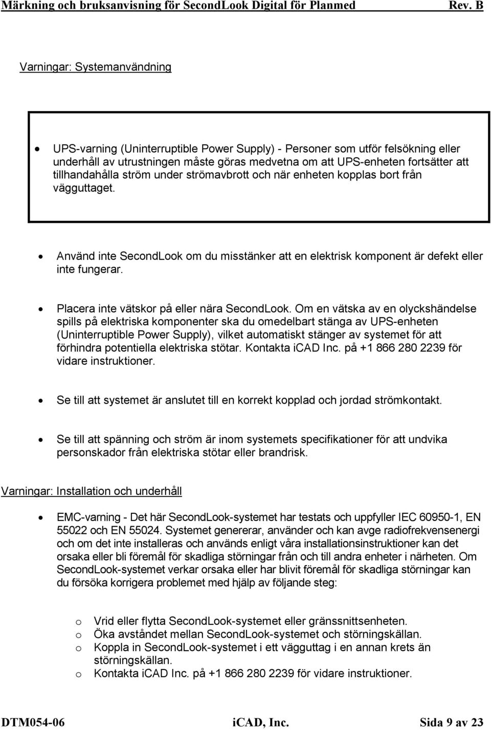 Placera inte vätskor på eller nära SecondLook.