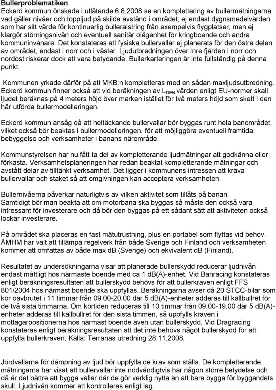 flygplatser, men ej klargör störningsnivån och eventuell sanitär olägenhet för kringboende och andra kommuninvånare.