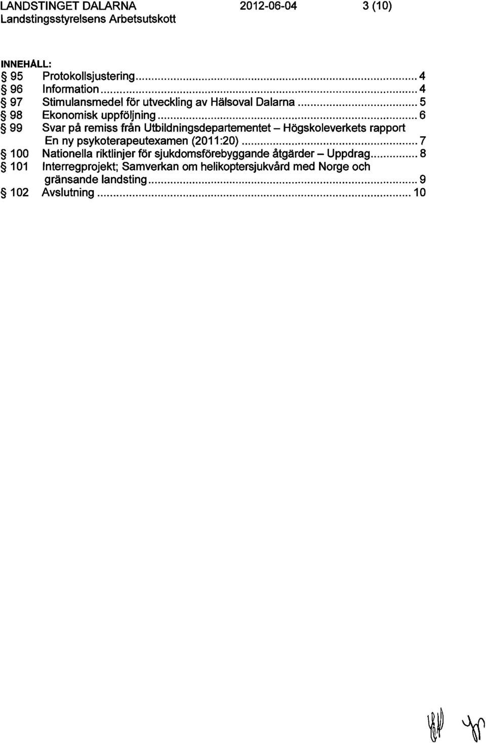 .. 6 99 Svar på remiss från Utbildningsdepartementet - Högskoleverkets rapport En ny psykoterapeutexamen (2011 :20).