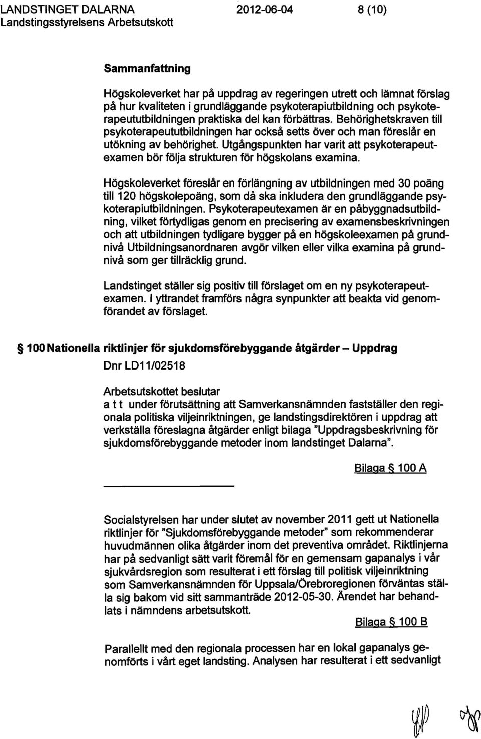 Utgångspunkten har varit att psykoterapeutexamen bör följa strukturen för högskolans examina.