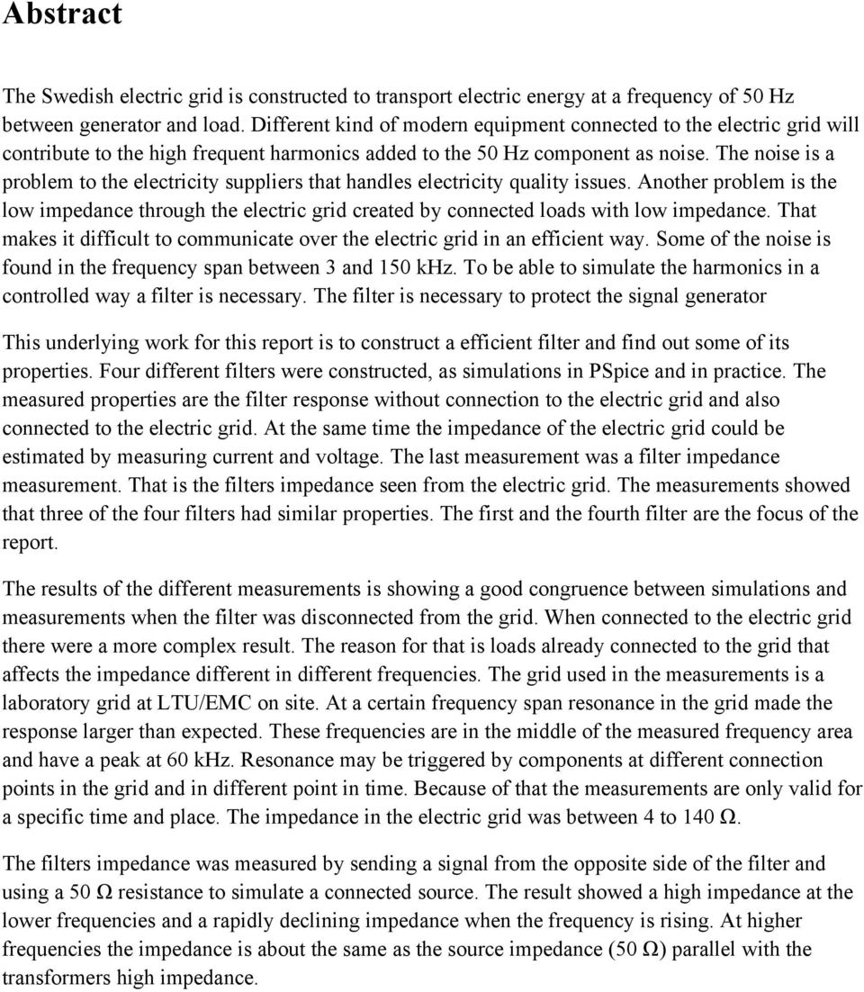 The noise is a problem to the electricity suppliers that handles electricity quality issues.