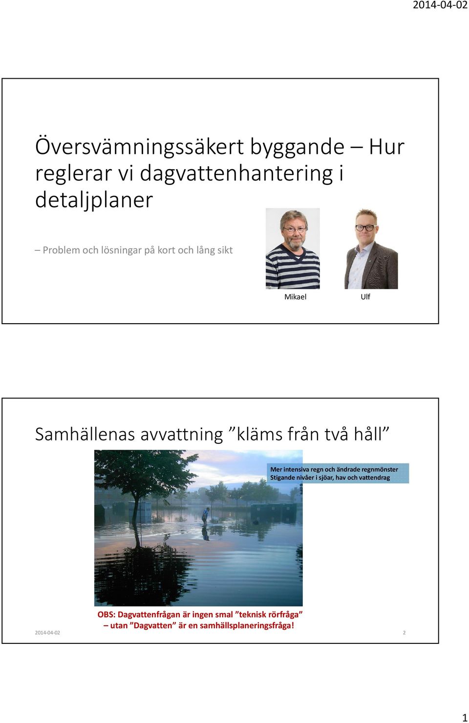 intensiva regn och ändrade regnmönster Stigande nivåer i sjöar, hav och vattendrag OBS: