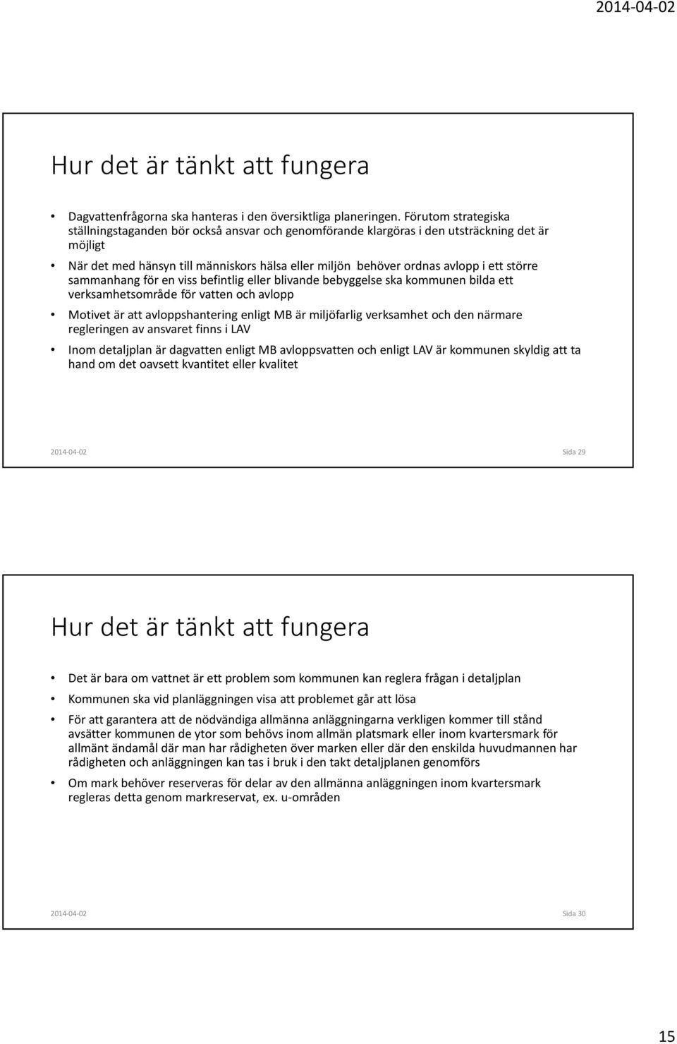 större sammanhang för en viss befintlig eller blivande bebyggelse ska kommunen bilda ett verksamhetsområde för vatten och avlopp Motivet är att avloppshantering enligt MB är miljöfarlig verksamhet