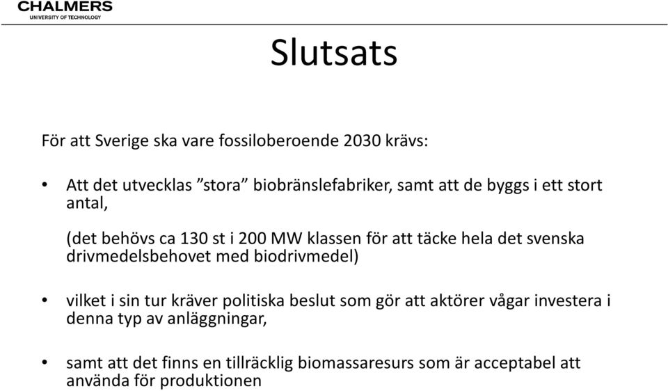 drivmedelsbehovet med biodrivmedel) vilket i sin tur kräver politiska beslut som gör att aktörer vågar investera