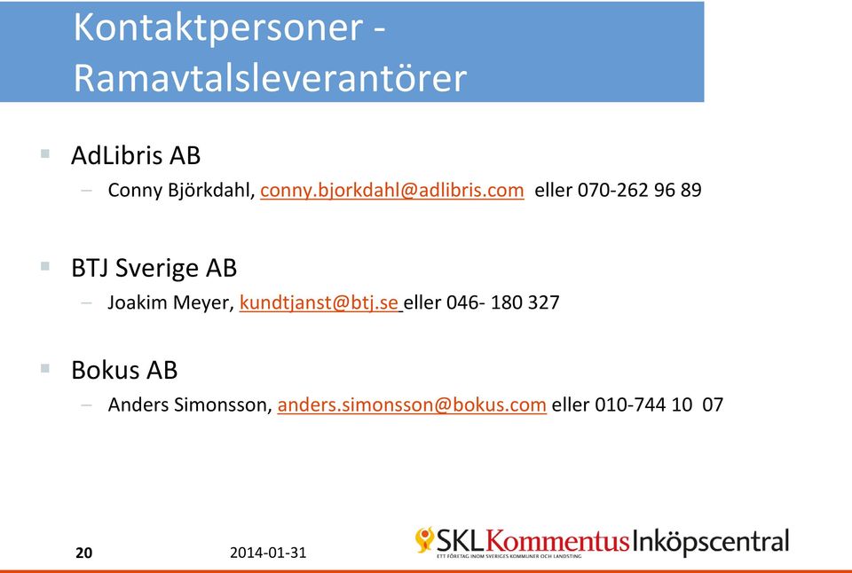 com eller 070-262 96 89 BTJ Sverige AB Joakim Meyer, kundtjanst@btj.