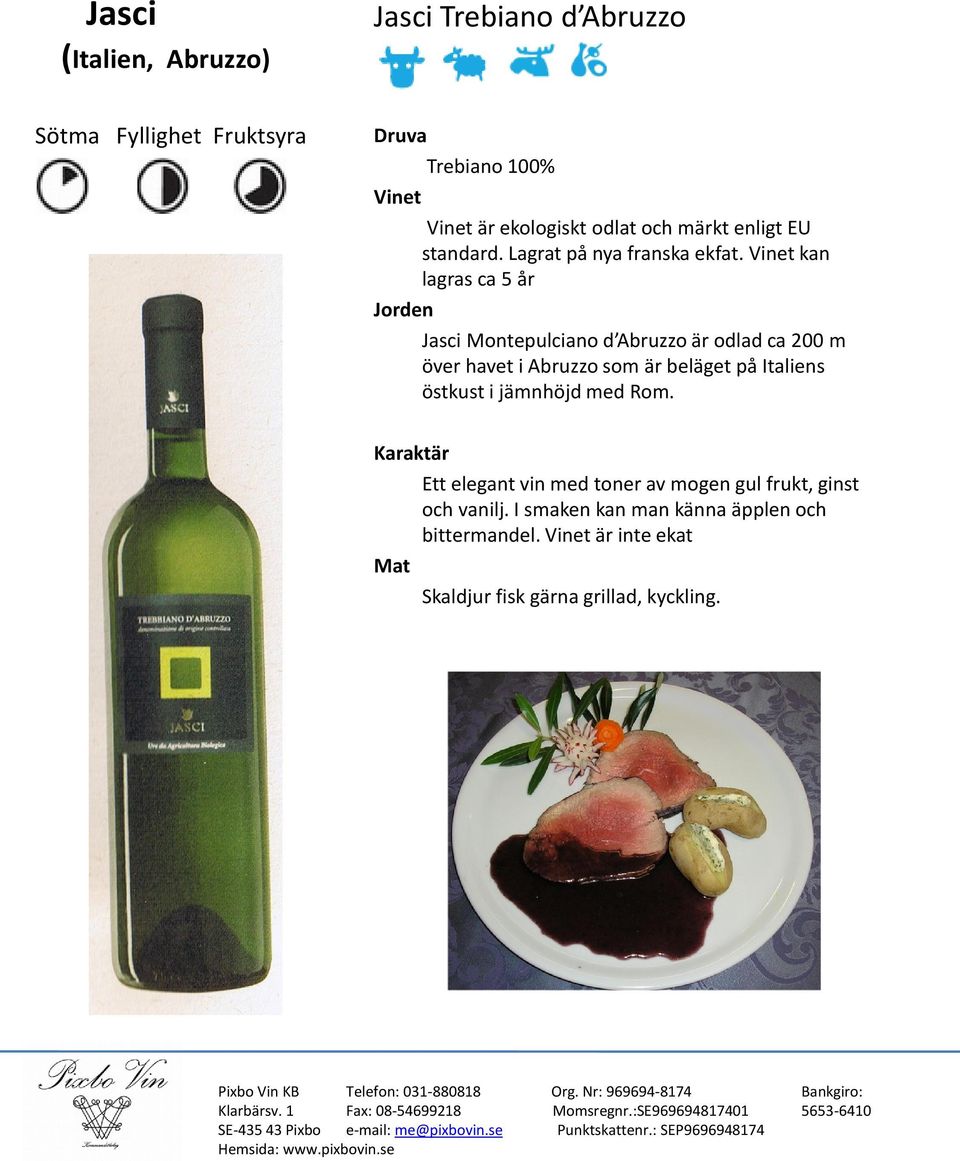 kan lagras ca 5 år Jasci Montepulciano d Abruzzo är odlad ca 200 m Ett elegant