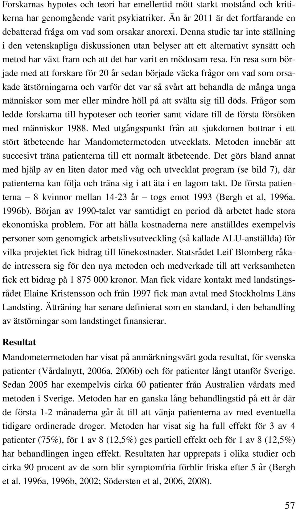 En resa som började med att forskare för 20 år sedan började väcka frågor om vad som orsakade ätstörningarna och varför det var så svårt att behandla de många unga människor som mer eller mindre höll