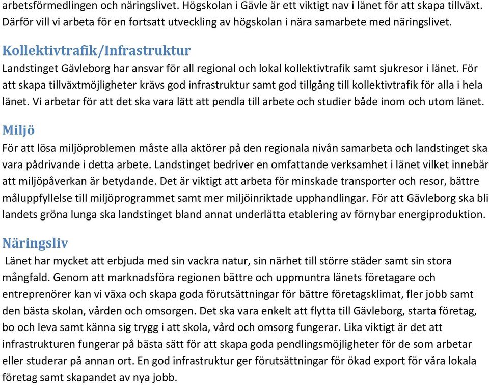 Kollektivtrafik/Infrastruktur Landstinget Gävleborg har ansvar för all regional och lokal kollektivtrafik samt sjukresor i länet.