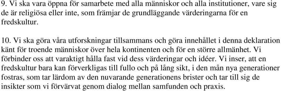 Vi ska göra våra utforskningar tillsammans och göra innehållet i denna deklaration känt för troende människor över hela kontinenten och för en större allmänhet.