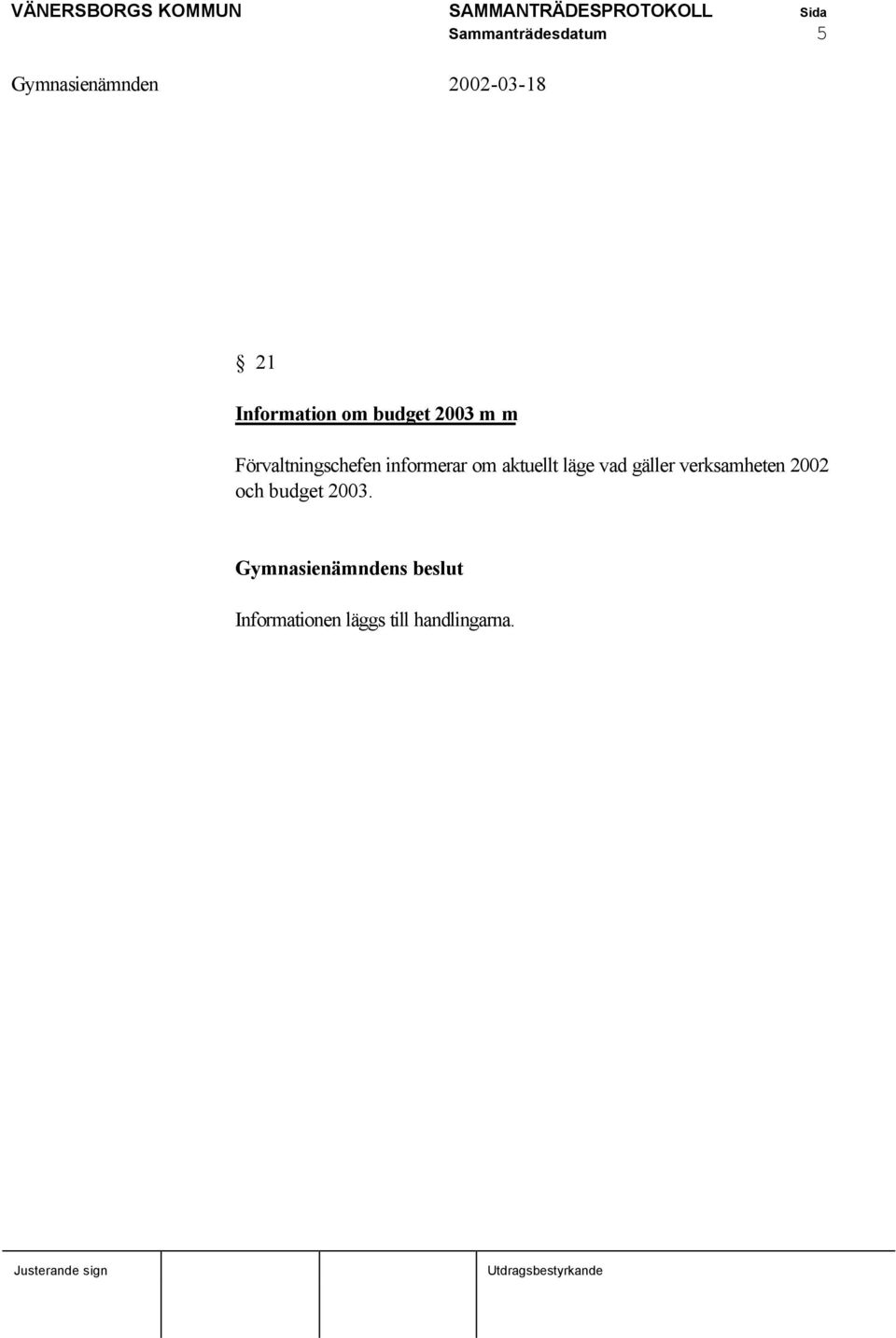 gäller verksamheten 2002 och budget 2003.