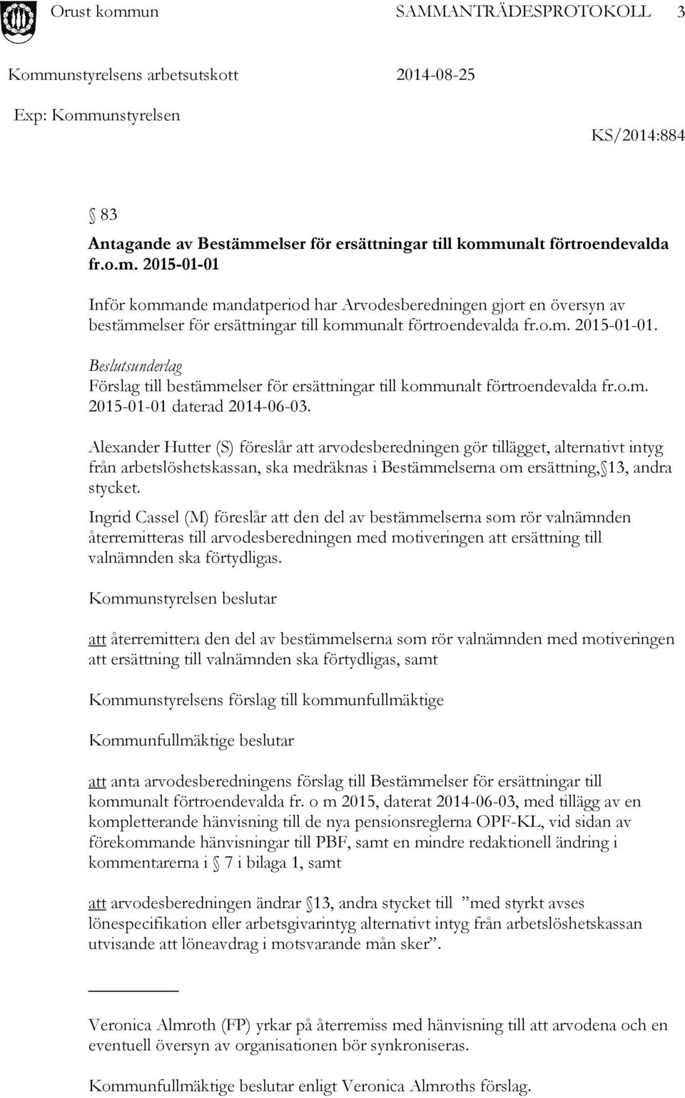 Alexander Hutter (S) föreslår att arvodesberedningen gör tillägget, alternativt intyg från arbetslöshetskassan, ska medräknas i Bestämmelserna om ersättning, 13, andra stycket.