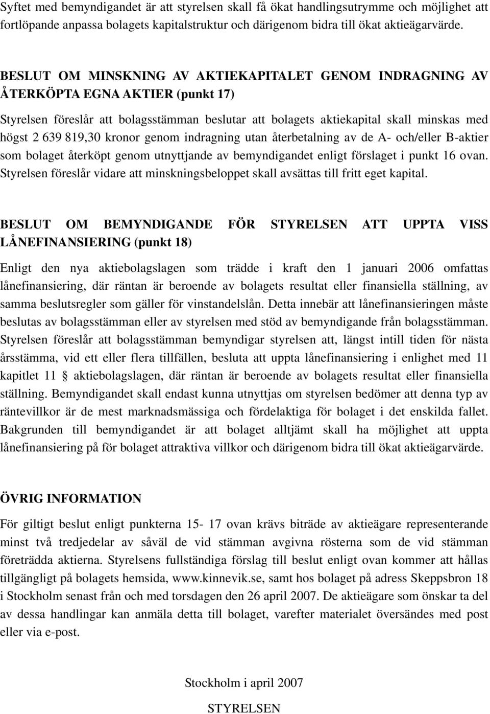 kronor genom indragning utan återbetalning av de A- och/eller B-aktier som bolaget återköpt genom utnyttjande av bemyndigandet enligt förslaget i punkt 16 ovan.