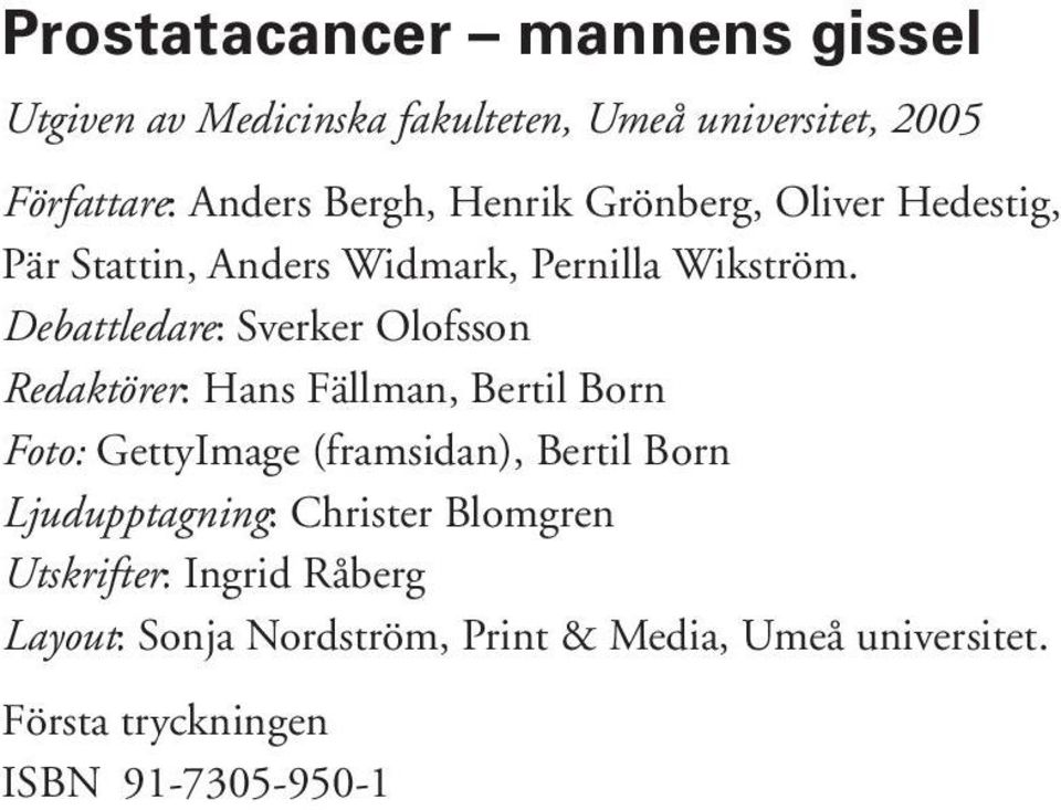 Debattledare: e Sverker Olofsson Redaktörer: r Hans Fällman, Bertil Born Foto: GettyImage (framsidan), Bertil Born
