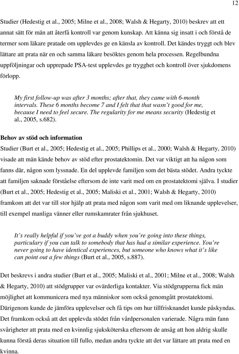 Det kändes tryggt och blev lättare att prata när en och samma läkare besöktes genom hela processen.