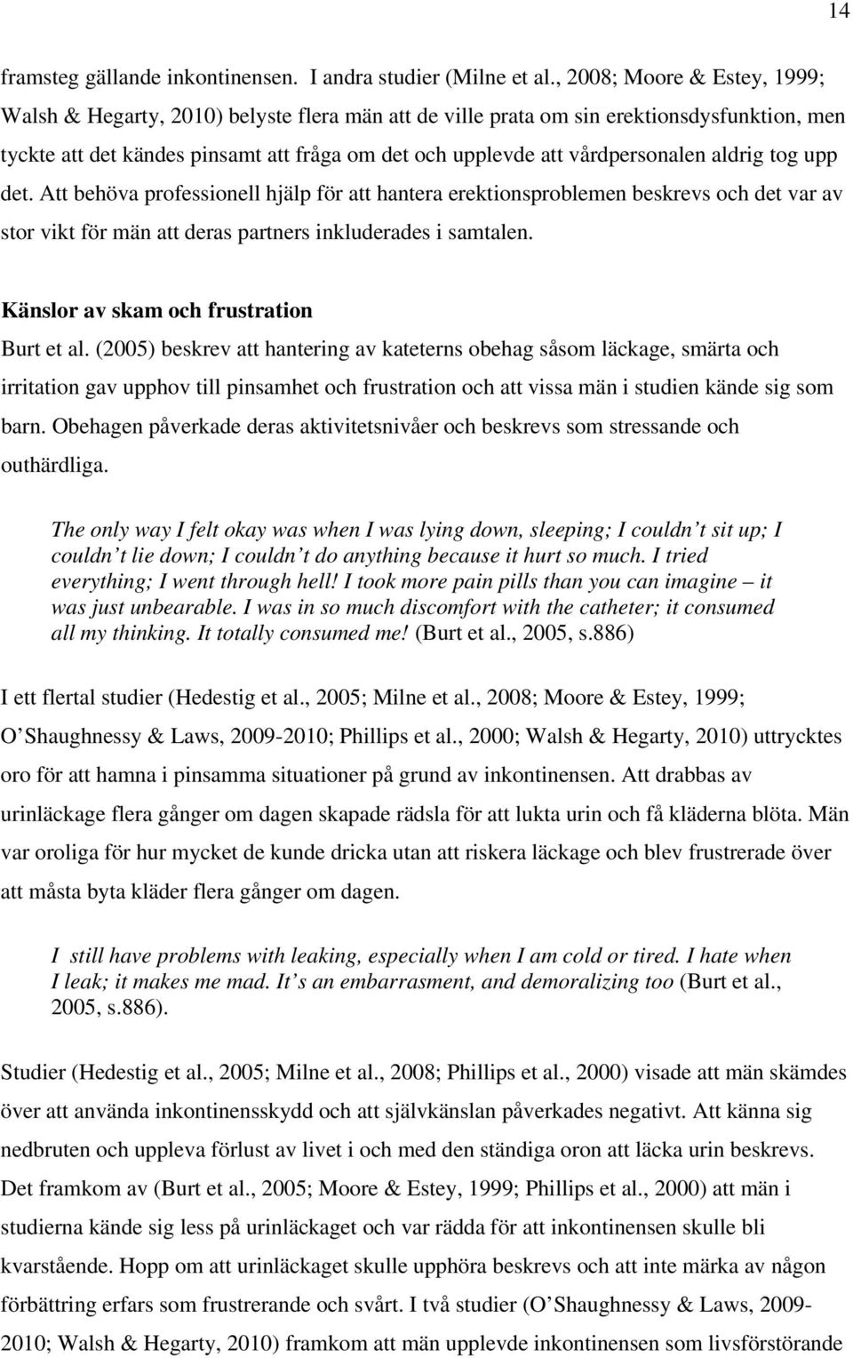 vårdpersonalen aldrig tog upp det. Att behöva professionell hjälp för att hantera erektionsproblemen beskrevs och det var av stor vikt för män att deras partners inkluderades i samtalen.