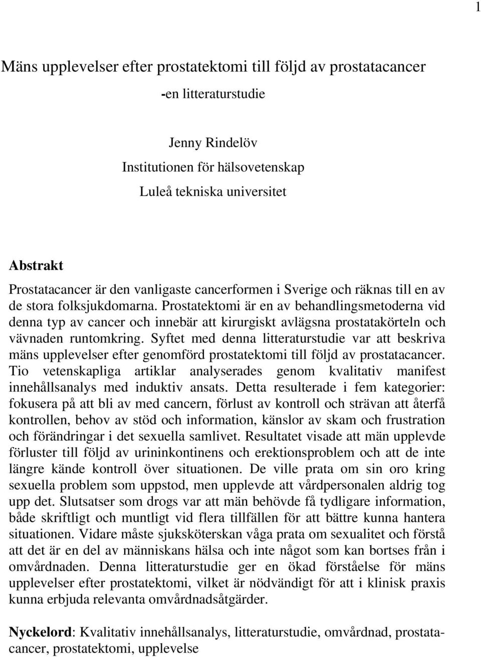 Prostatektomi är en av behandlingsmetoderna vid denna typ av cancer och innebär att kirurgiskt avlägsna prostatakörteln och vävnaden runtomkring.