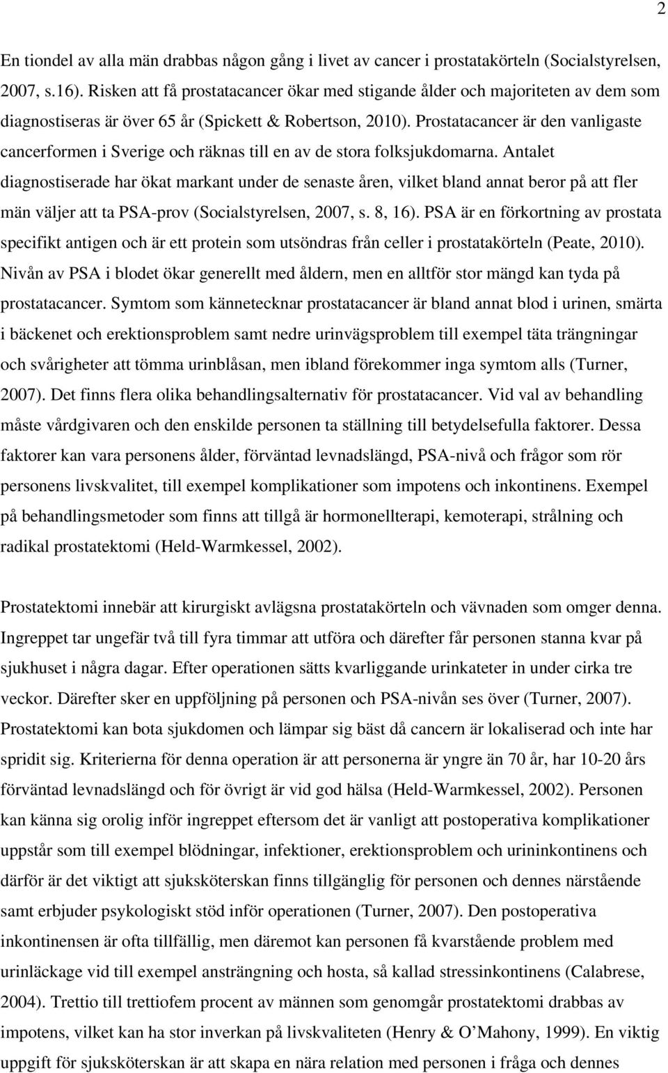 Prostatacancer är den vanligaste cancerformen i Sverige och räknas till en av de stora folksjukdomarna.