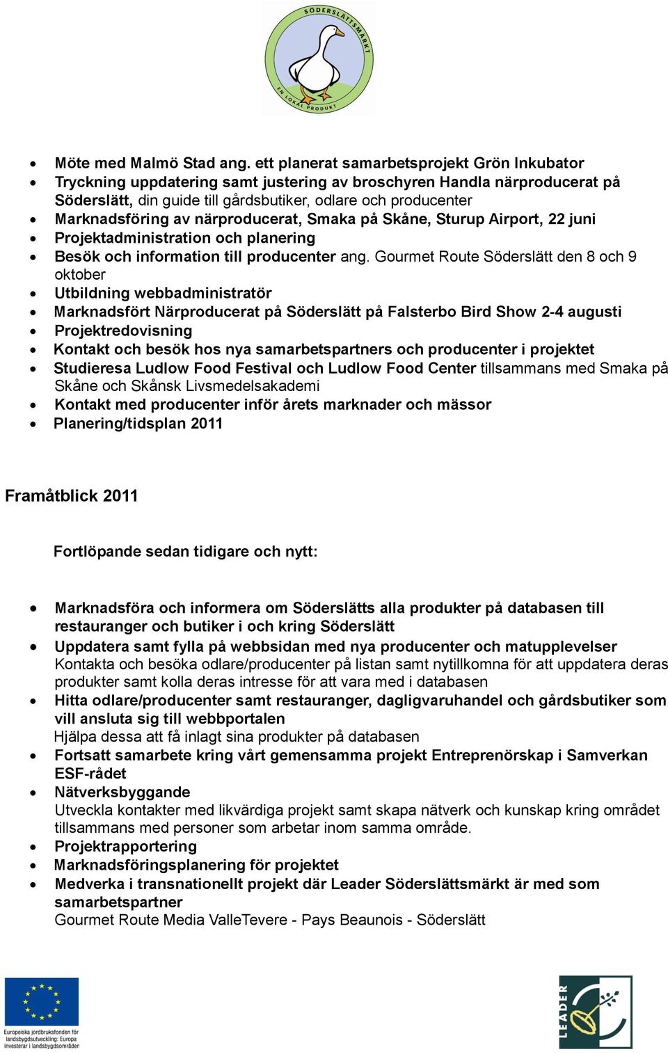 av närproducerat, Smaka på Skåne, Sturup Airport, 22 juni Projektadministration och planering Besök och information till producenter ang.