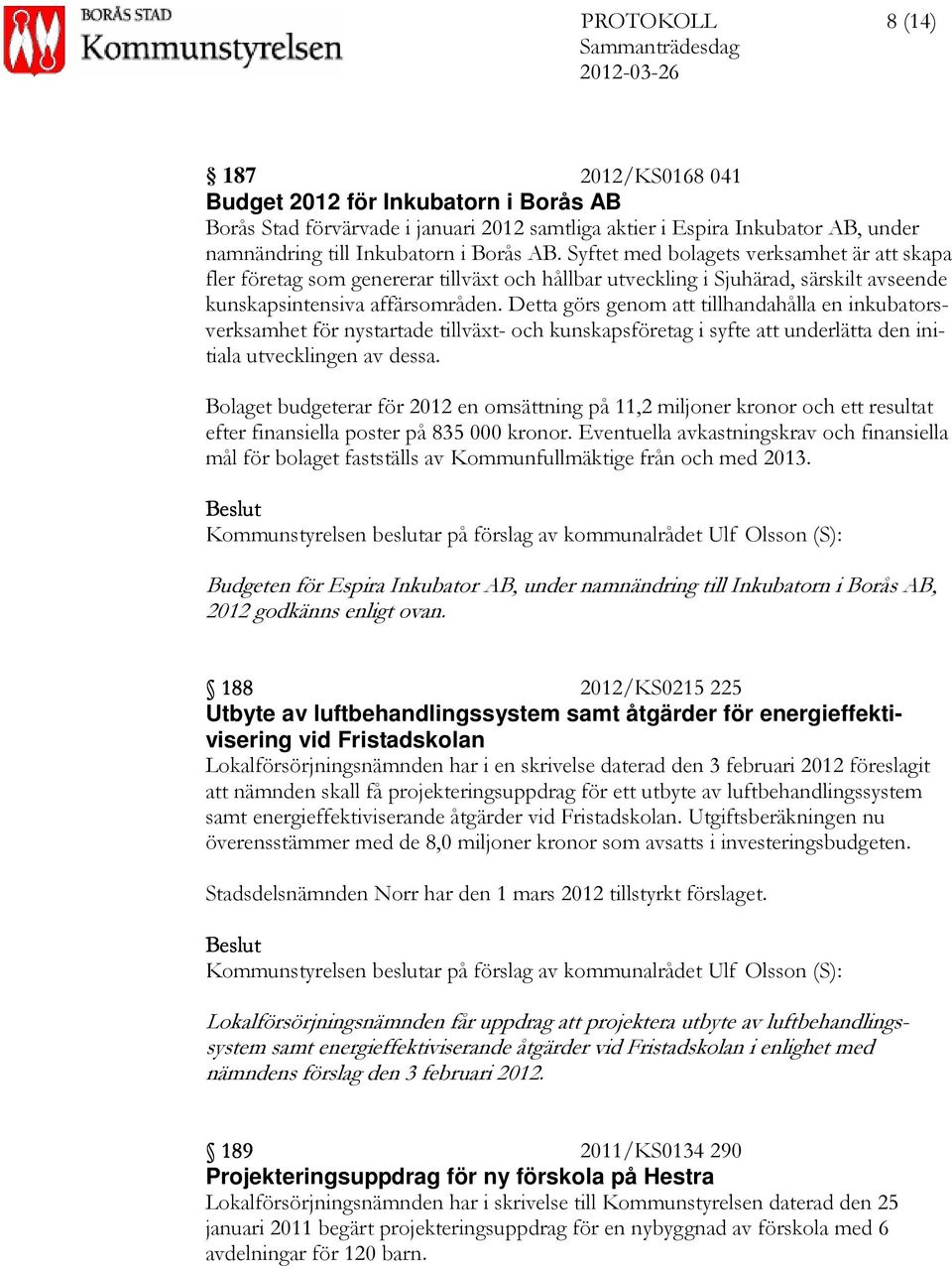 Detta görs genom att tillhandahålla en inkubatorsverksamhet för nystartade tillväxt- och kunskapsföretag i syfte att underlätta den initiala utvecklingen av dessa.