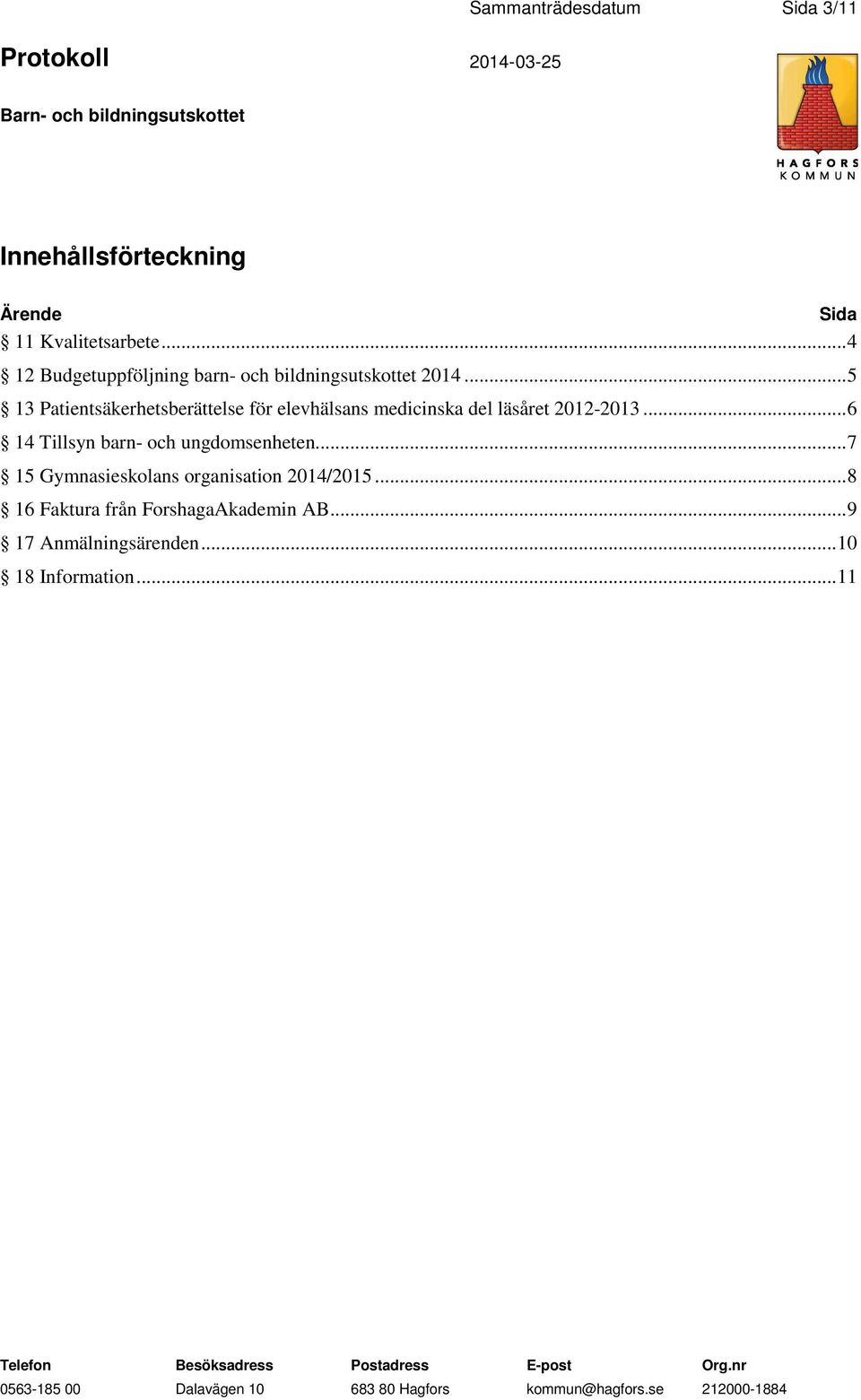 .. 5 13 Patientsäkerhetsberättelse för elevhälsans medicinska del läsåret 2012-2013.