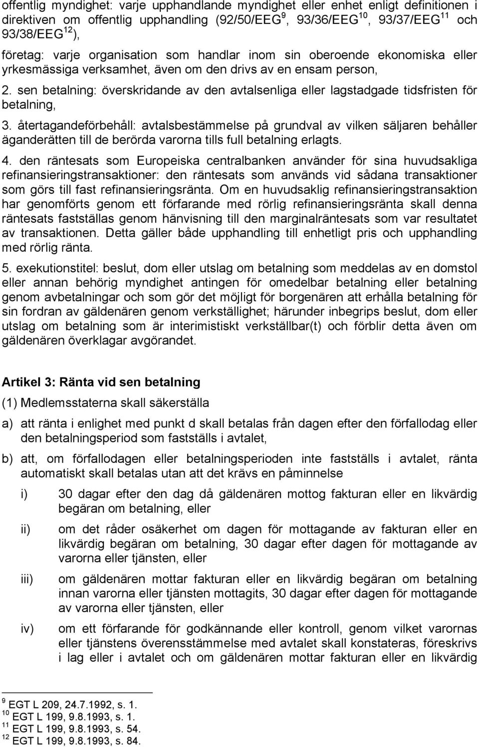 sen betalning: överskridande av den avtalsenliga eller lagstadgade tidsfristen för betalning, 3.