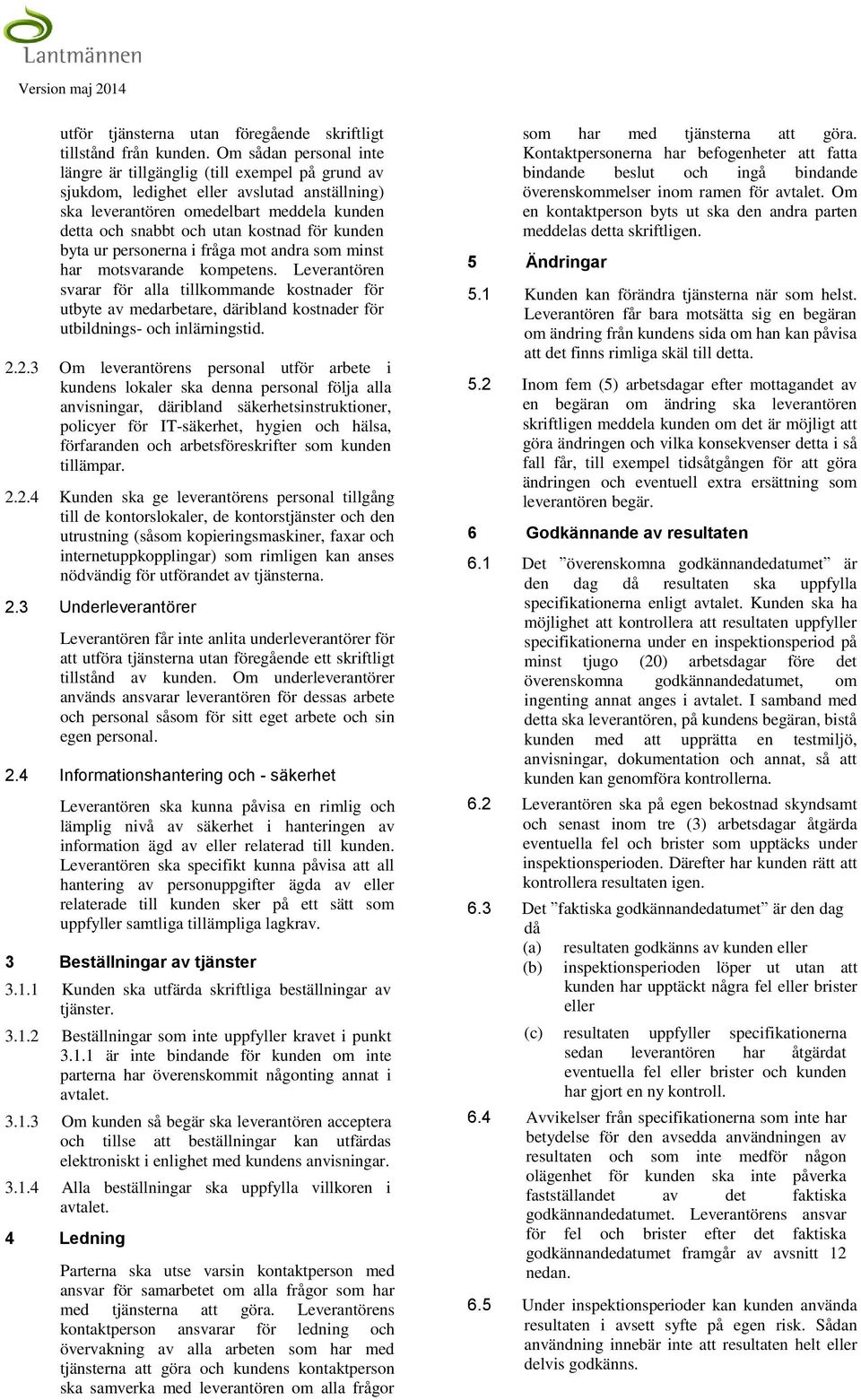 kunden byta ur personerna i fråga mot andra som minst har motsvarande kompetens.