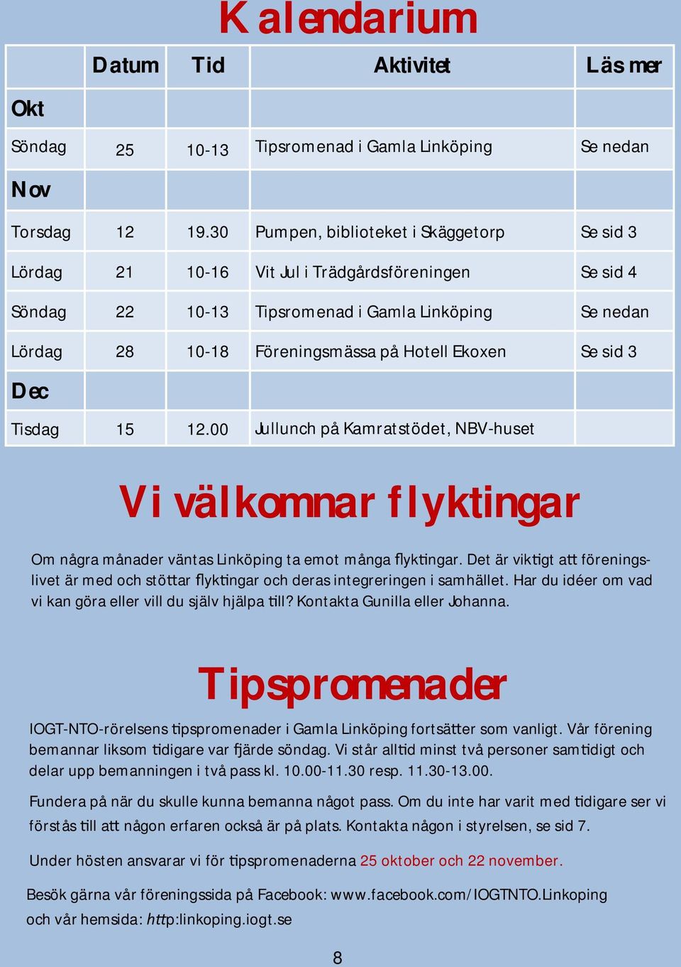 Ekoxen Se sid 3 Dec Tisdag 15 12.00 Jullunch på Kamratstödet, NBV-huset Vi välkomnar flyktingar Om några månader väntas Linköping ta emot många yk ngar.