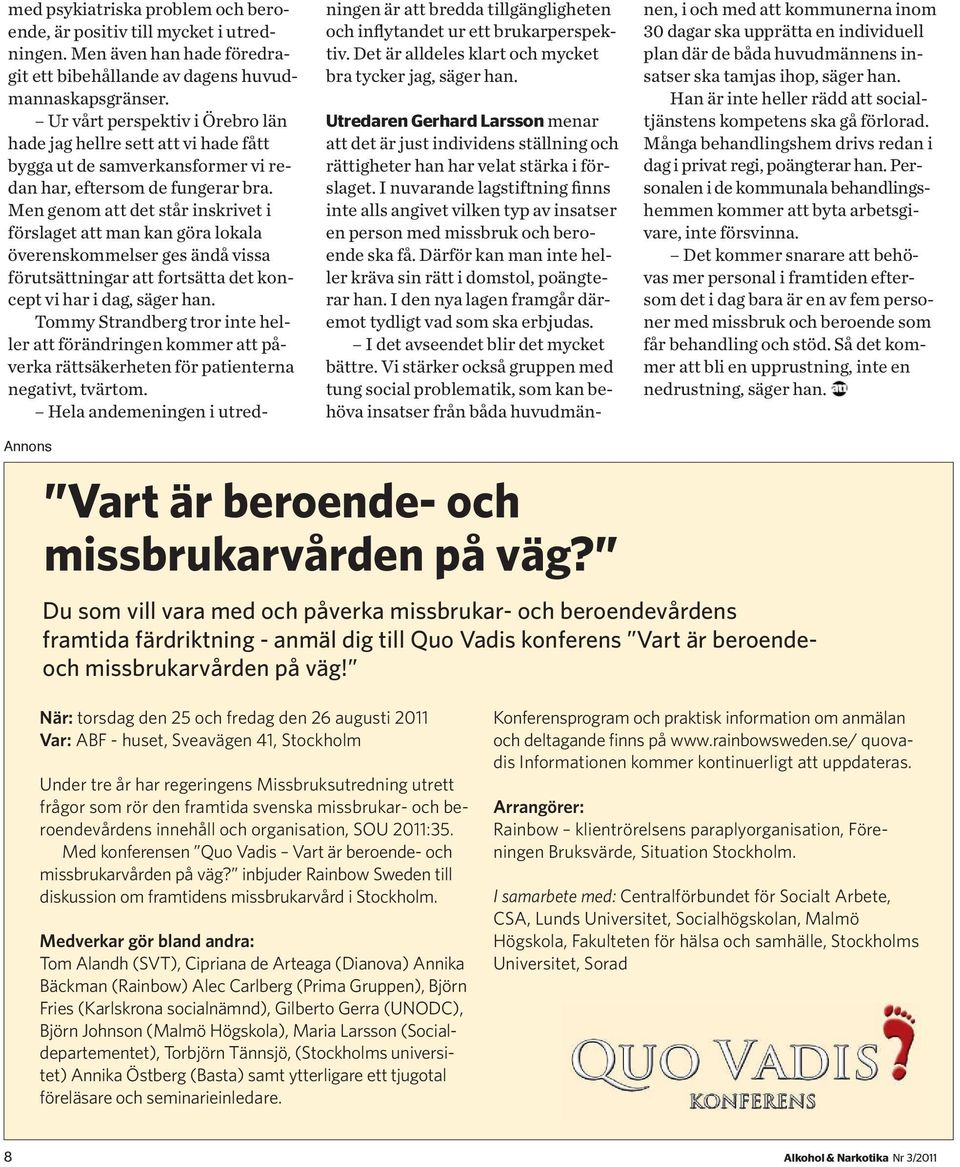 Men genom att det står inskrivet i förslaget att man kan göra lokala överenskommelser ges ändå vissa förutsättningar att fortsätta det koncept vi har i dag, Tommy Strandberg tror inte heller att