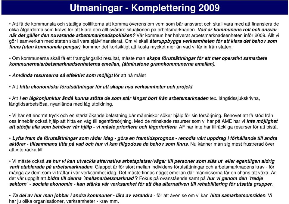 Allt vi gör i samverkan med staten skall vara självfinansierat.